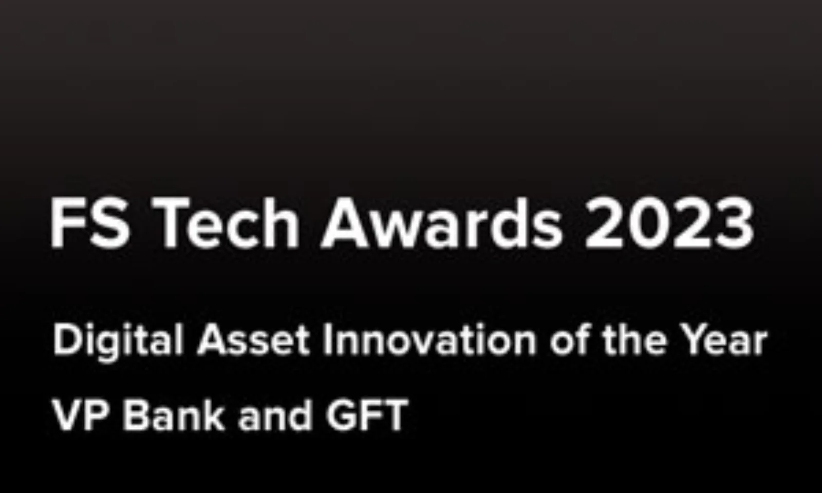 Image displaying the FS Tech Awards 2023 badge, recognising GFT and VP Bank for Digital Asset Innovation of the Year. The design features a black background with white text.